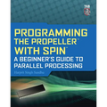 Programming the Propeller with Spin: A Beginner's Guide to Parallel Processing - Paperback