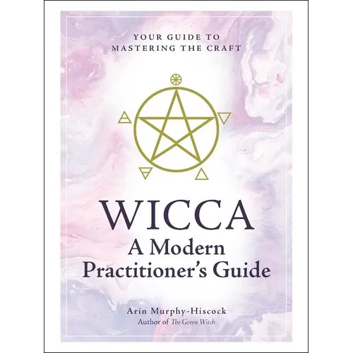 Wicca: A Modern Practitioner's Guide: Your Guide to Mastering the Craft - Hardcover