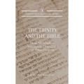 The Trinity and the Bible: How All Scripture Testifies to One God in Three Persons - Hardcover