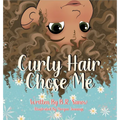 Curly Hair Chose Me: A Confidence-Building Picture Book About Self-Love, Identity, and Curly Hair - Hardcover