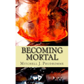 Becoming Mortal - Paperback