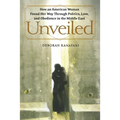 Unveiled: How an American Woman Found Her Way Through Politics, Love, and Obedience in the Middle East - Paperback