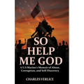 So Help Me God: A U.S Marine's Memoir of Abuse, Corruption, and Self-Discovery - Paperback