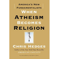 When Atheism Becomes Religion: America's New Fundamentalists - Paperback