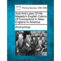 Acts and Laws of His Majesty's English Colony of Connecticut in New-England in America. - Paperback