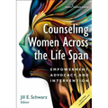 Counseling Women Across the Life Span: Empowerment, Advocacy, and Intervention - Paperback