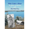 Fifty Cents an Hour: The Builders and Boomtowns of the Fort Peck Dam - Paperback