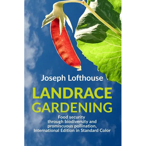 Landrace Gardening: Food Security through Biodiversity and Promiscuous Pollination, International Edition in Standard Color - Paperback
