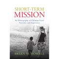 Short-Term Mission: An Ethnography of Christian Travel Narrative and Experience - Paperback
