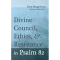 Divine Council, Ethics, and Resistance in Psalm 82 - Paperback