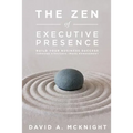 The Zen of Executive Presence: Build Your Business Success Through Strategic Image Management - Paperback