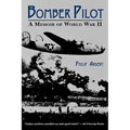 Bomber Pilot: A Memoir of World War II a Memoir of World War II - Paperback
