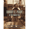 Robert E. Peary at the North Pole: A Report to the National Geographic Society by The Foundation for the Promotion of the Art of Navigation - Paperback