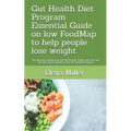 Gut Health Diet Program: Essential Guide on low FoodMap to help people lose weight: The Secrets to Improve your Gut Health, Easily Lose Fat, an - Paperback