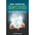 Email Marketing Demystified: Build a Massive Mailing List, Write Copy that Converts and Generate More Sales - Paperback