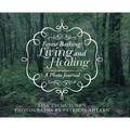 Forest Bathing: Living and Healing: A Photo Journal - Hardcover
