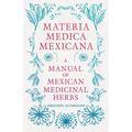 Materia Medica Mexicana - A Manual of Mexican Medicinal Herbs - Paperback
