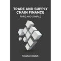 Trade and Supply Chain Finance Pure and Simple - Paperback