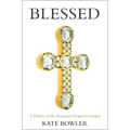 Blessed: A History of the American Prosperity Gospel - Paperback
