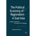 The Political Economy of Regionalism in East Asia: Integrative Explanation for Dynamics and Challenges - Paperback