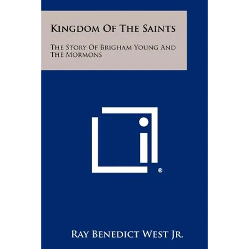 Kingdom Of The Saints: The Story Of Brigham Young And The Mormons - Paperback