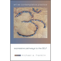 Art as Contemplative Practice: Expressive Pathways to the Self - Paperback