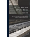 The Complete Opera Book: The Stories Of The Operas, Together With 400 Of The Leading Airs And Motives In Musical Notation - Hardcover
