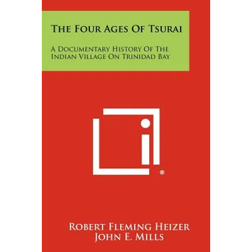 The Four Ages of Tsurai: A Documentary History of the Indian Village on Trinidad Bay - Paperback