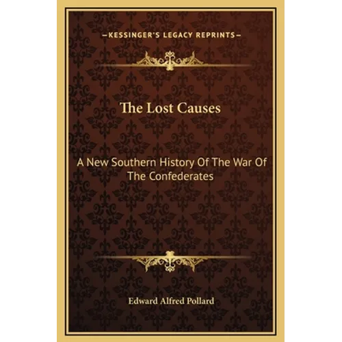 The Lost Causes: A New Southern History Of The War Of The Confederates - Hardcover