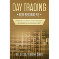 Day Trading for Beginners: Want to be a Day Trader? Learn How to Trade for a Living and Discover These Powerful Day Trading Tips and Strategies in 201 - Paperback