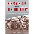 Ninety Miles and a Lifetime Away: Memories of Early Cuban Exiles - Paperback