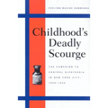 Childhood's Deadly Scourge: The Campaign to Control Diphtheria in New York City, 1880-1930 - Paperback
