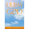 Deism: The Knowledge of GOD - Based Reason and Nature - Paperback