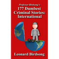 Professor Birdsong's 177 Dumbest Criminal Stories - International - Paperback