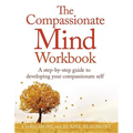 The Compassionate Mind Workbook: A Step-By-Step Guide to Developing Your Compassionate Self - Paperback