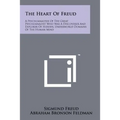 The Heart Of Freud: A Psychoanalysis Of The Great Psychoanalyst Who Was A Discoverer And Explorer Of Hidden, Underworld Domains Of The Human Mind - Paperback