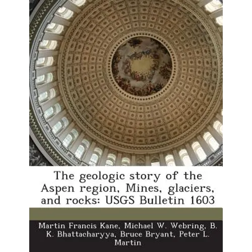 The geologic story of the Aspen region, Mines, glaciers, and rocks: USGS Bulletin 1603 - Paperback