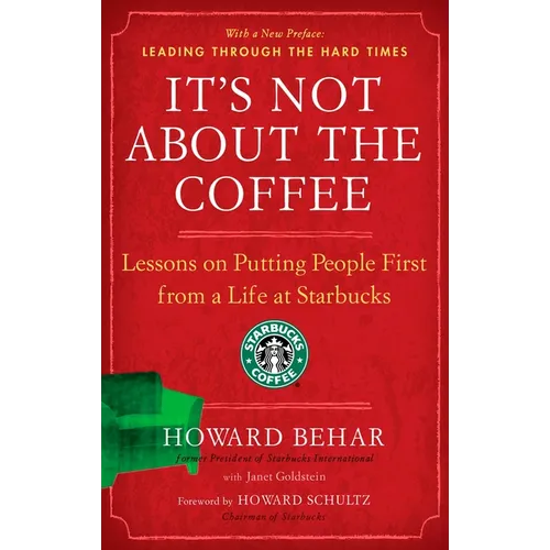 It's Not about the Coffee: Lessons on Putting People First from a Life at Starbucks - Paperback