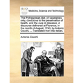 The Pythagorean diet, of vegetables only, conducive to the preservation of health, and the cure of diseases. A discourse delivered at Florence, in the - Paperback