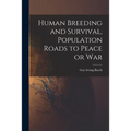 Human Breeding and Survival, Population Roads to Peace or War - Paperback