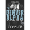 The Denver Alpha: a six-pack series companion novel - Paperback