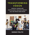 Transforming Vòdún: Musical Change and Postcolonial Healing in Benin's Jazz and Brass Band Music - Paperback