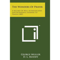 The Wonders of Prayer: A Record of Well Authenticated and Wonderful Answers to Prayer (1885) - Paperback