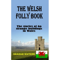 The Welsh Folly Book: The stories of 60 strange buildings in Wales - Paperback