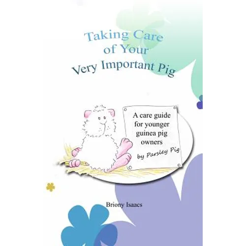 Taking Care of Your Very Important Pig: A Guinea Pig Care Guide for Younger Children - Paperback