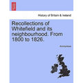 Recollections of Whitefield and Its Neighbourhood. from 1800 to 1826. - Paperback