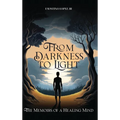 From Darkness to Light: The Memoirs of a Healing Mind - Hardcover