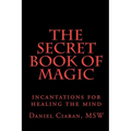 The Secret Book of Magic: incantations for healing the mind - Paperback