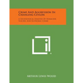 Crime And Aggression In Changing Ceylon: A Sociological Analysis Of Homicide, Suicide, And Economic Crime - Paperback