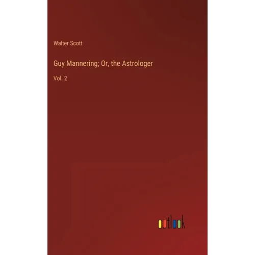 Guy Mannering; Or, the Astrologer: Vol. 2 - Hardcover